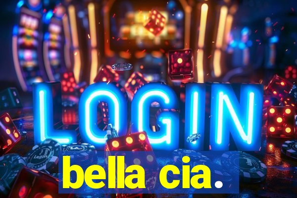 bella cia.